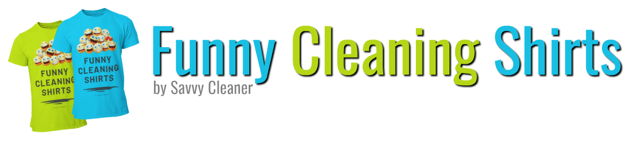 Funny Cleaning Shirts by Savvy Cleaner Logo