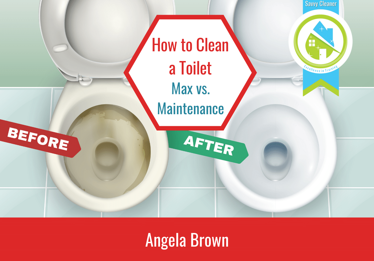 How to Clean Toilets Savvy Cleaner Training Max vs. Maintenance Clean