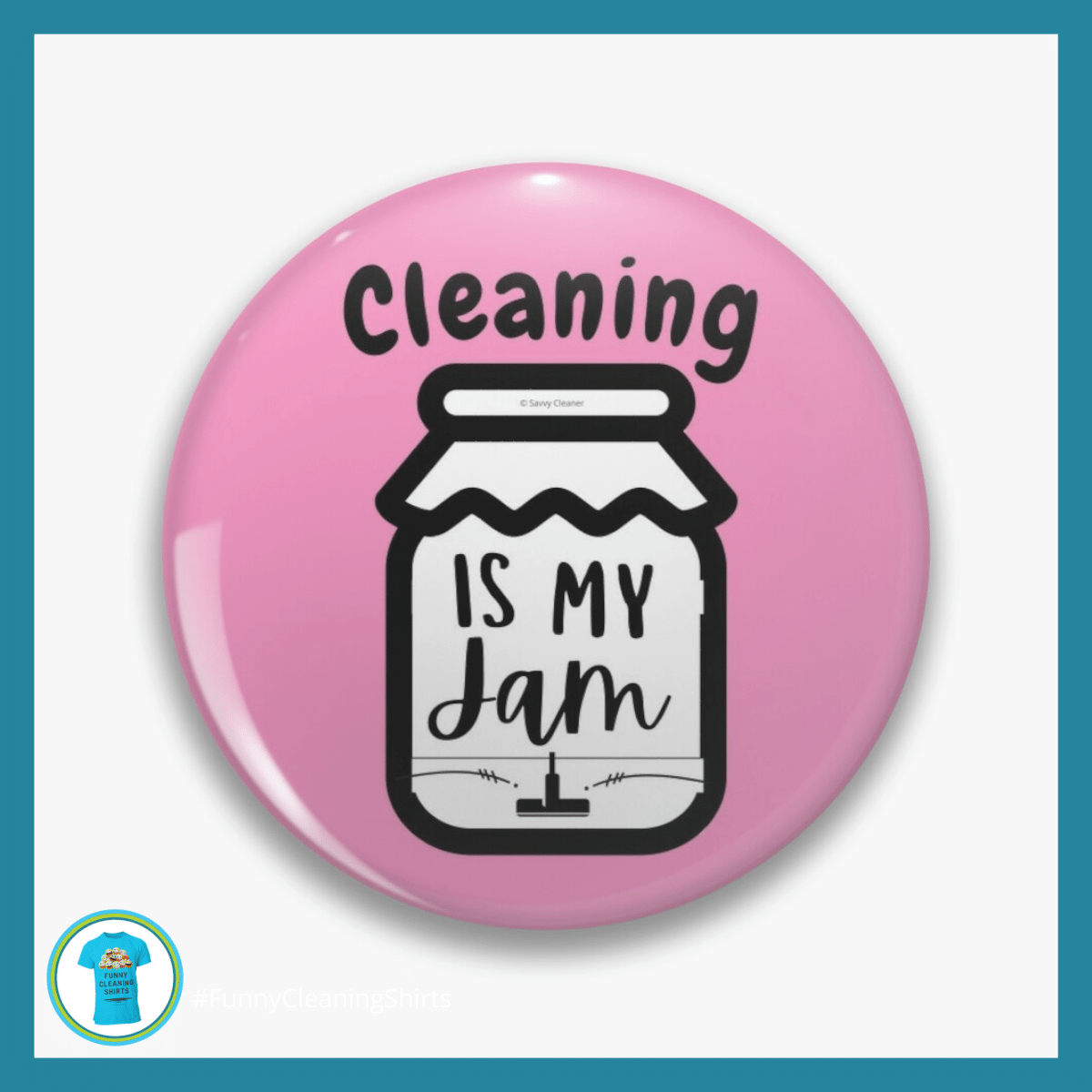 Cleaning is My Jam Savvy Cleaner Funny Cleaning Shirts Button