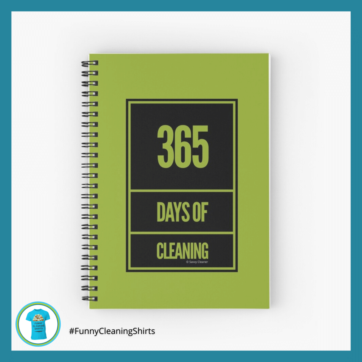 365 Days of Cleaning Savvy Cleaner Funny Cleaning Shirts Notebook