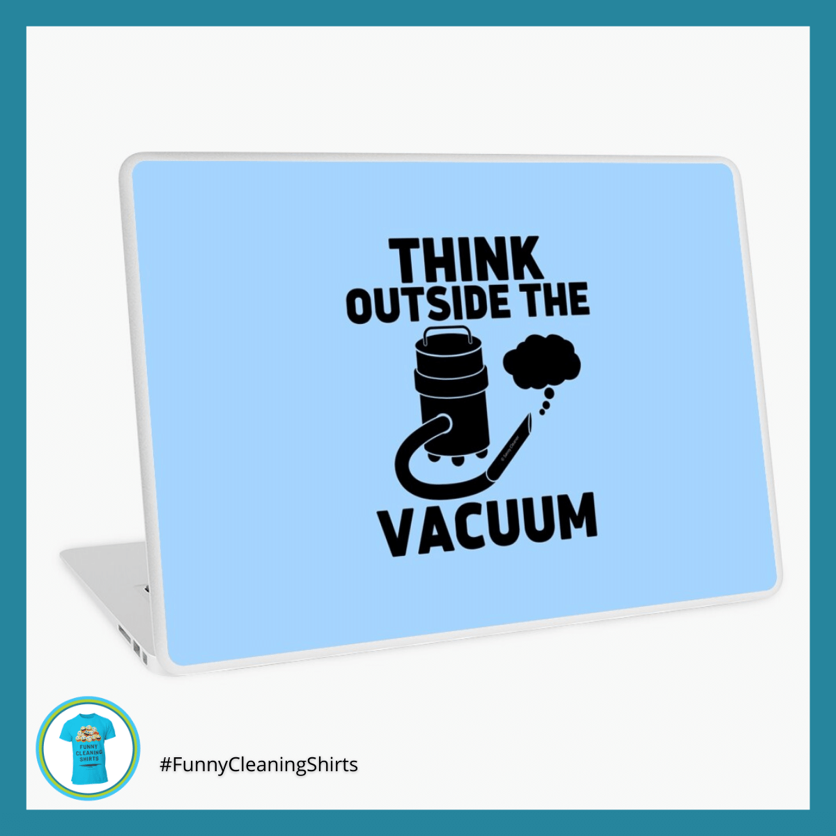 Think Outside the Vacuum Savvy Cleaner Funny Cleaning Shirts Laptop Case