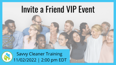 Invite a Friend VIP Event - Savvy Cleaner