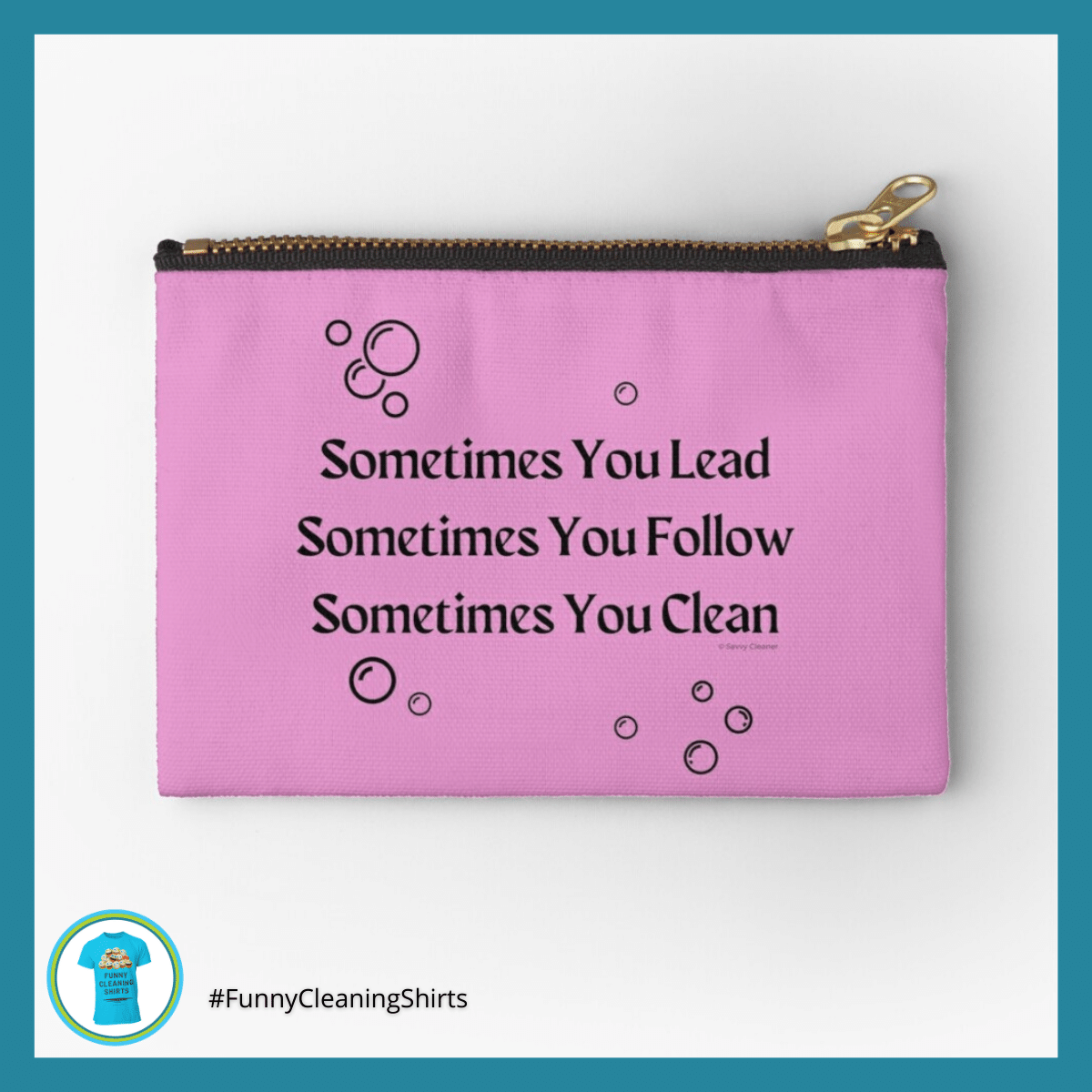 Sometimes You Lead Savvy Cleaner Funny Cleaning Shirts Zipper Pouch