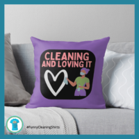 Cleaning and Loving It Savvy Cleaner Funny Cleaning Shirts Pillow