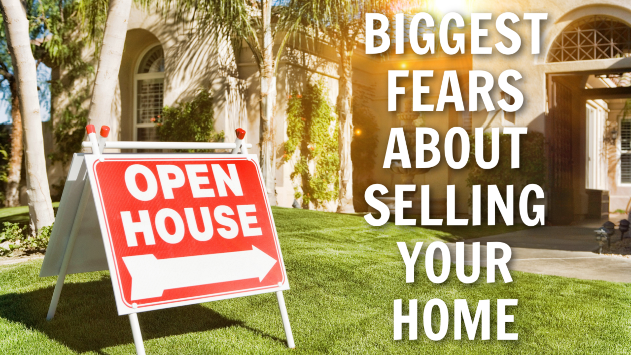 Biggest Fears About Selling Your Home
