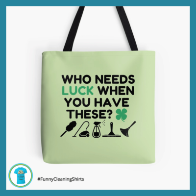 Who Needs Luck Savvy Cleaner Funny Cleaning Shirts Tote Bag