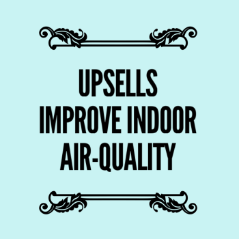 Upsells and Special Packages Reasons Improve Indoor Air Quality