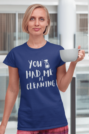 You Had Me at Cleaning Savvy Cleaner Funny Cleaning Shirts Women's Standard Tee